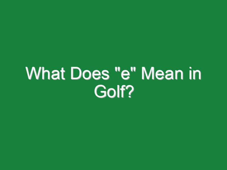 What Does “e” Mean in Golf?