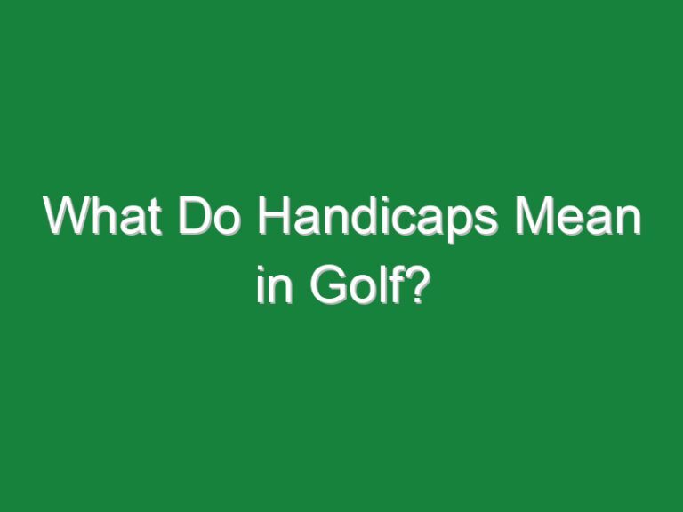 What Do Handicaps Mean in Golf?